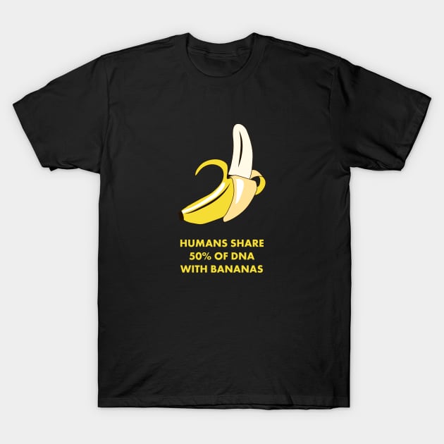 Humans Share 50% of DNA with Bananas! Funny Science Shirts & Gifts T-Shirt by teemaniac